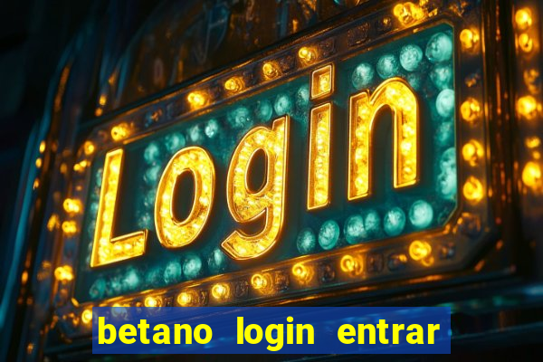 betano login entrar na minha conta